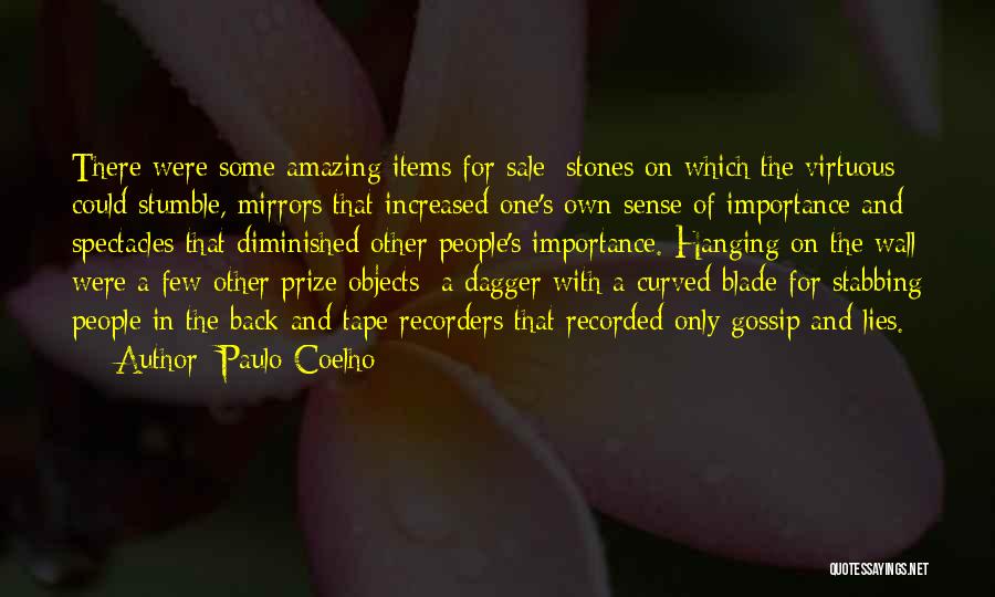 Paulo Coelho Quotes: There Were Some Amazing Items For Sale: Stones On Which The Virtuous Could Stumble, Mirrors That Increased One's Own Sense