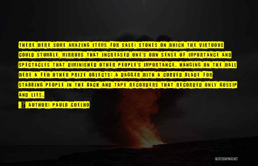 Paulo Coelho Quotes: There Were Some Amazing Items For Sale: Stones On Which The Virtuous Could Stumble, Mirrors That Increased One's Own Sense