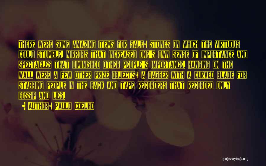 Paulo Coelho Quotes: There Were Some Amazing Items For Sale: Stones On Which The Virtuous Could Stumble, Mirrors That Increased One's Own Sense