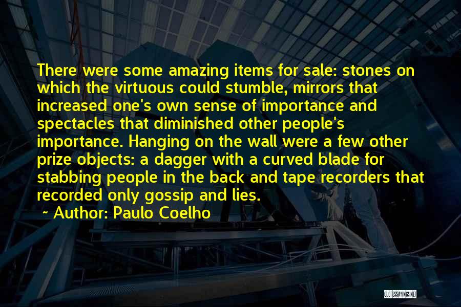 Paulo Coelho Quotes: There Were Some Amazing Items For Sale: Stones On Which The Virtuous Could Stumble, Mirrors That Increased One's Own Sense