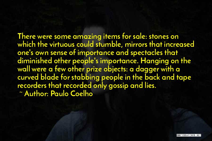 Paulo Coelho Quotes: There Were Some Amazing Items For Sale: Stones On Which The Virtuous Could Stumble, Mirrors That Increased One's Own Sense