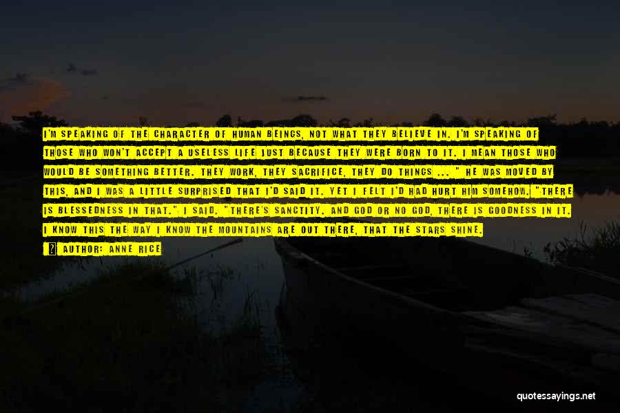 Anne Rice Quotes: I'm Speaking Of The Character Of Human Beings, Not What They Believe In. I'm Speaking Of Those Who Won't Accept