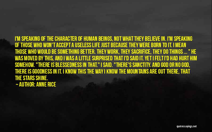 Anne Rice Quotes: I'm Speaking Of The Character Of Human Beings, Not What They Believe In. I'm Speaking Of Those Who Won't Accept