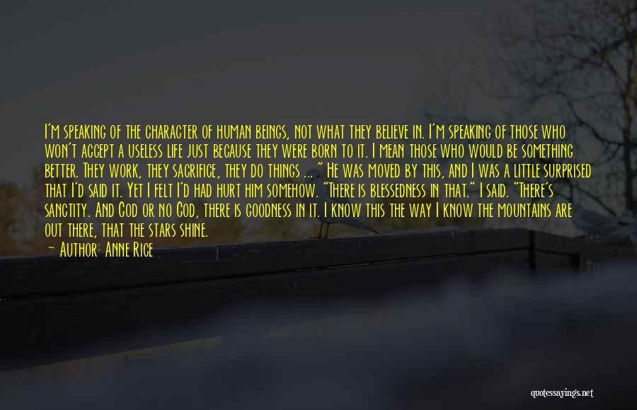 Anne Rice Quotes: I'm Speaking Of The Character Of Human Beings, Not What They Believe In. I'm Speaking Of Those Who Won't Accept