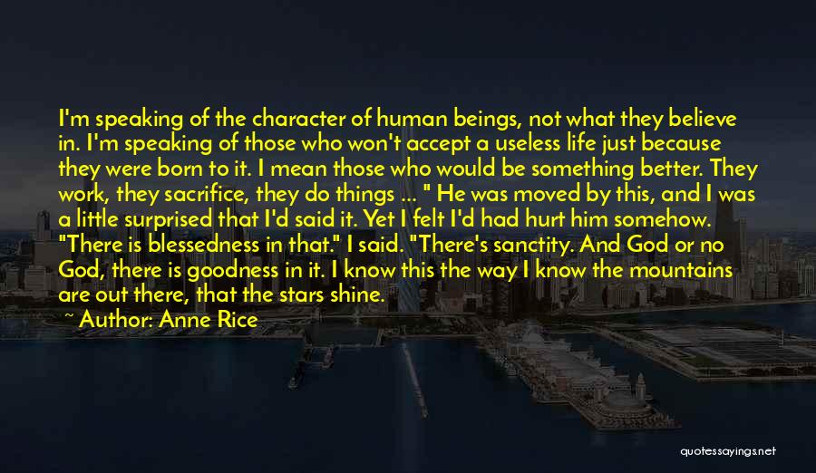 Anne Rice Quotes: I'm Speaking Of The Character Of Human Beings, Not What They Believe In. I'm Speaking Of Those Who Won't Accept