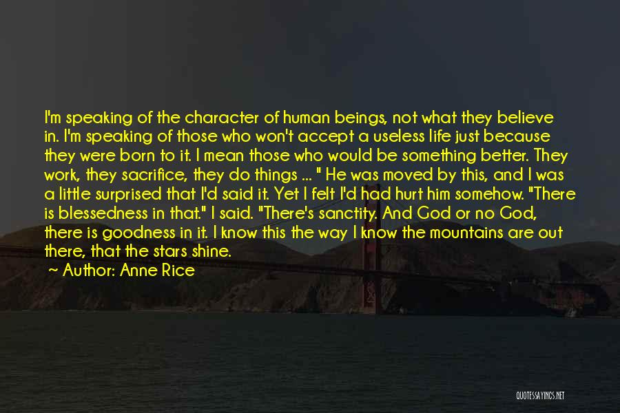 Anne Rice Quotes: I'm Speaking Of The Character Of Human Beings, Not What They Believe In. I'm Speaking Of Those Who Won't Accept