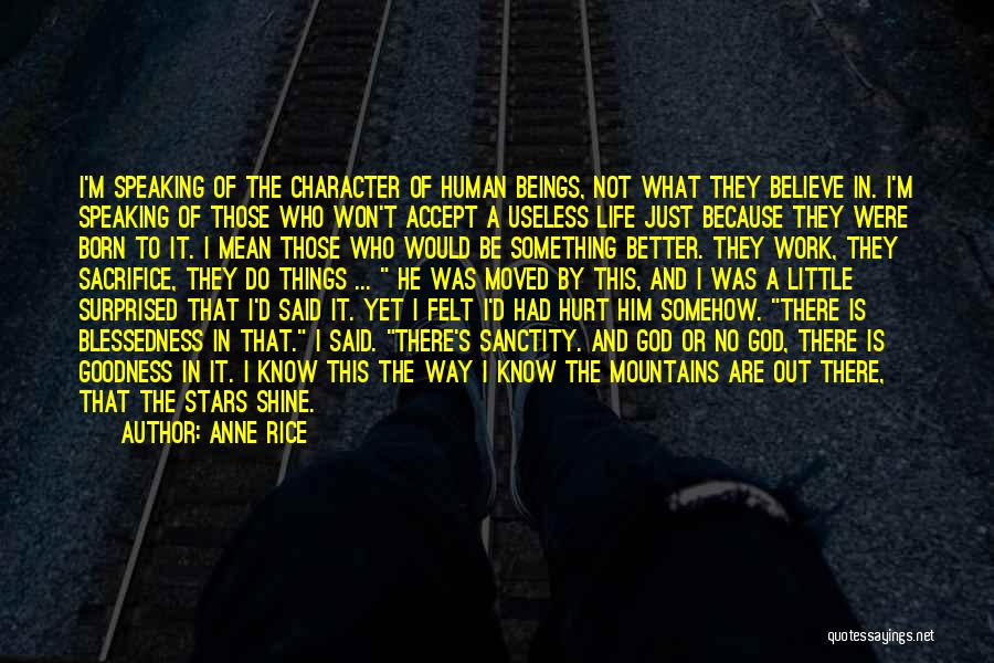 Anne Rice Quotes: I'm Speaking Of The Character Of Human Beings, Not What They Believe In. I'm Speaking Of Those Who Won't Accept