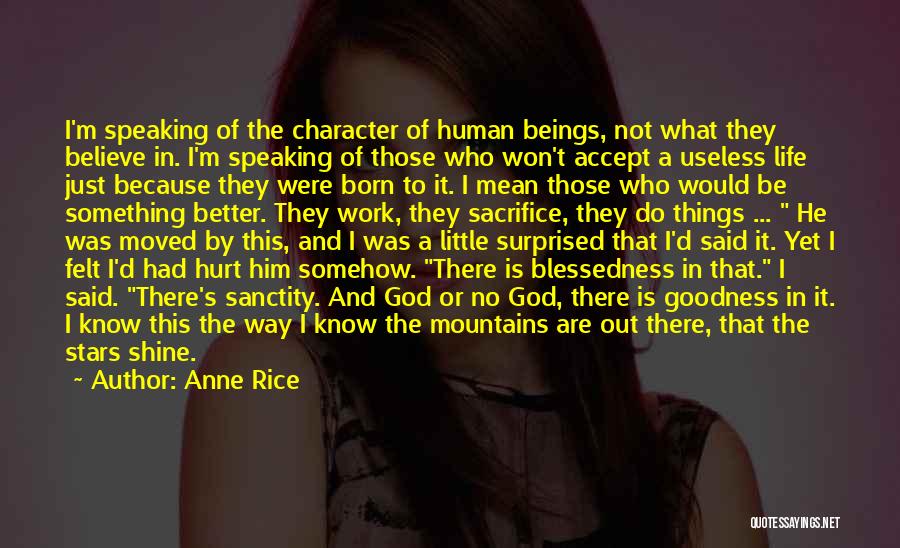 Anne Rice Quotes: I'm Speaking Of The Character Of Human Beings, Not What They Believe In. I'm Speaking Of Those Who Won't Accept