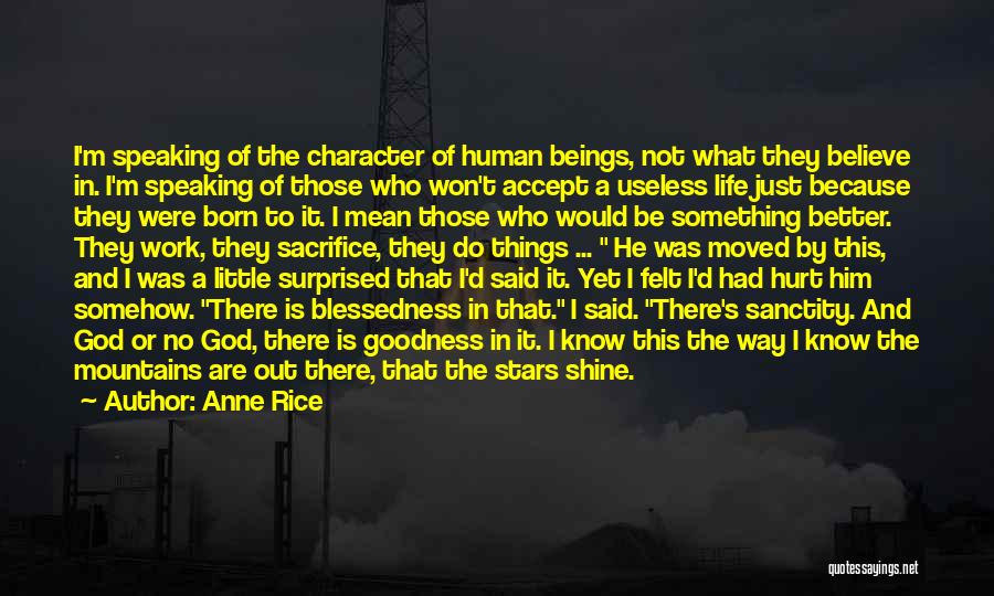 Anne Rice Quotes: I'm Speaking Of The Character Of Human Beings, Not What They Believe In. I'm Speaking Of Those Who Won't Accept