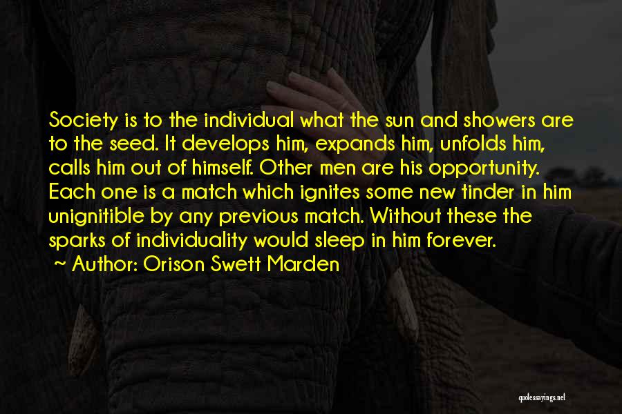 Orison Swett Marden Quotes: Society Is To The Individual What The Sun And Showers Are To The Seed. It Develops Him, Expands Him, Unfolds