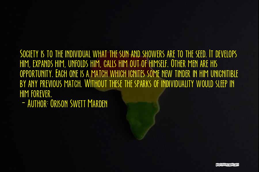 Orison Swett Marden Quotes: Society Is To The Individual What The Sun And Showers Are To The Seed. It Develops Him, Expands Him, Unfolds