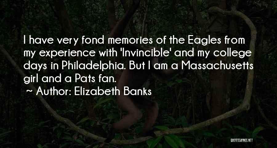 Elizabeth Banks Quotes: I Have Very Fond Memories Of The Eagles From My Experience With 'invincible' And My College Days In Philadelphia. But