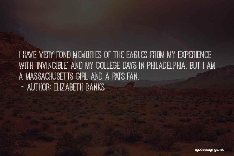 Elizabeth Banks Quotes: I Have Very Fond Memories Of The Eagles From My Experience With 'invincible' And My College Days In Philadelphia. But