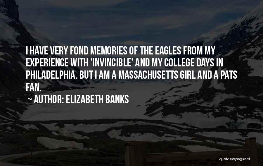 Elizabeth Banks Quotes: I Have Very Fond Memories Of The Eagles From My Experience With 'invincible' And My College Days In Philadelphia. But