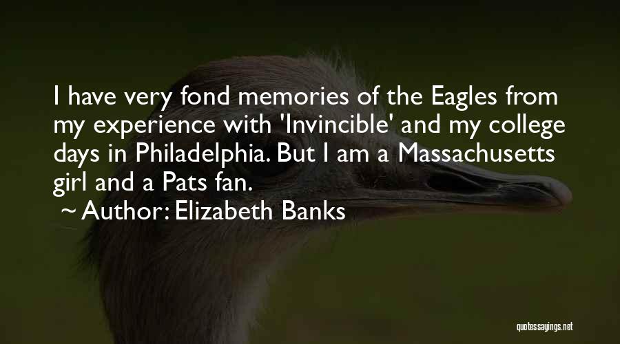 Elizabeth Banks Quotes: I Have Very Fond Memories Of The Eagles From My Experience With 'invincible' And My College Days In Philadelphia. But