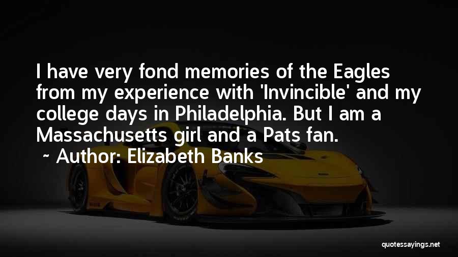 Elizabeth Banks Quotes: I Have Very Fond Memories Of The Eagles From My Experience With 'invincible' And My College Days In Philadelphia. But