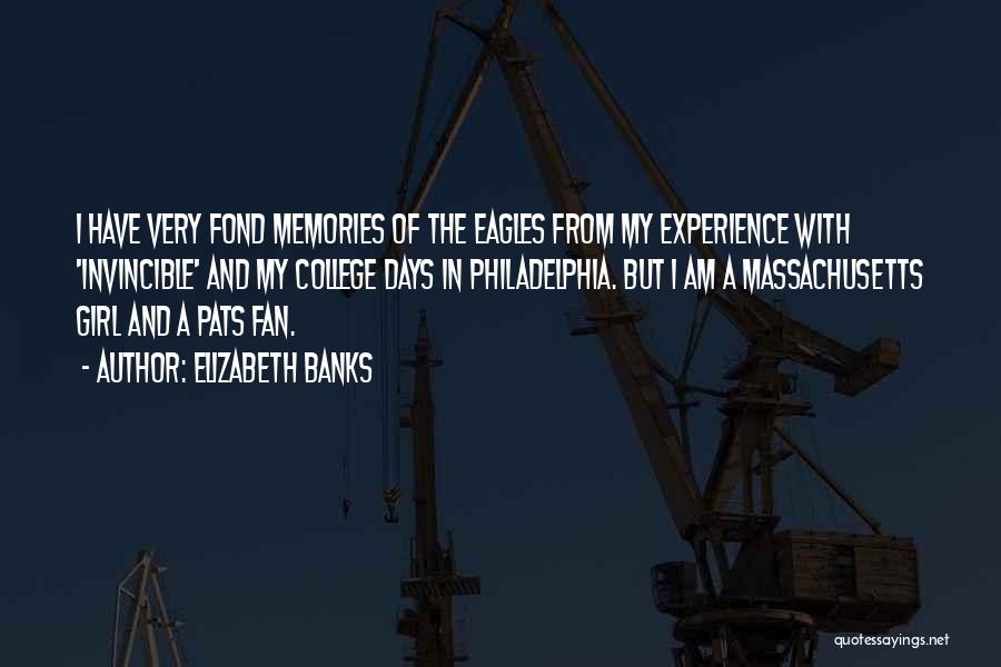 Elizabeth Banks Quotes: I Have Very Fond Memories Of The Eagles From My Experience With 'invincible' And My College Days In Philadelphia. But