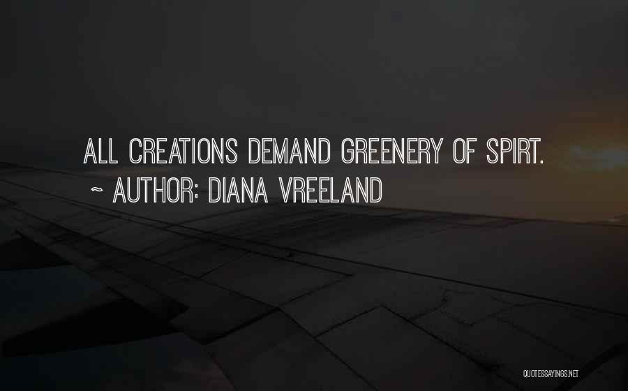 Diana Vreeland Quotes: All Creations Demand Greenery Of Spirt.
