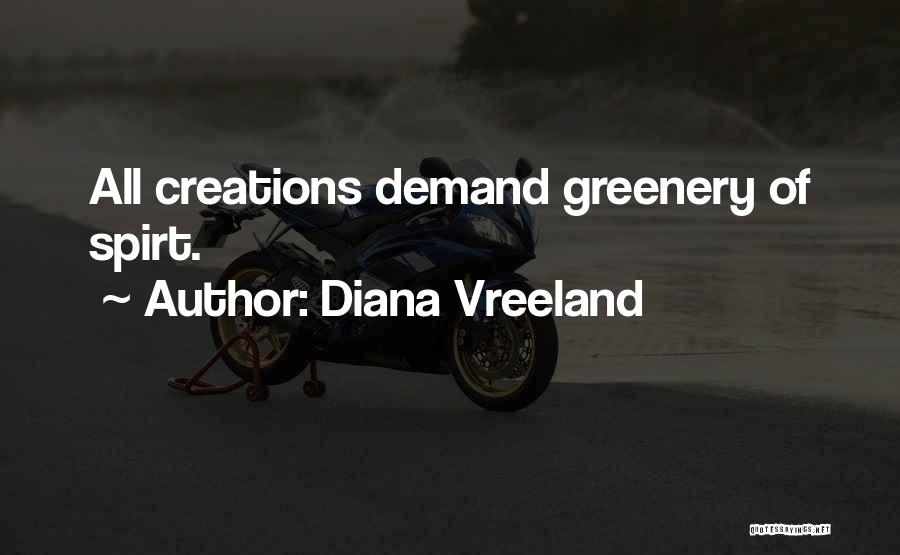 Diana Vreeland Quotes: All Creations Demand Greenery Of Spirt.