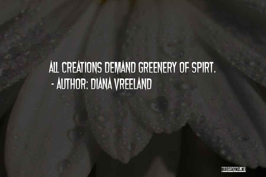 Diana Vreeland Quotes: All Creations Demand Greenery Of Spirt.