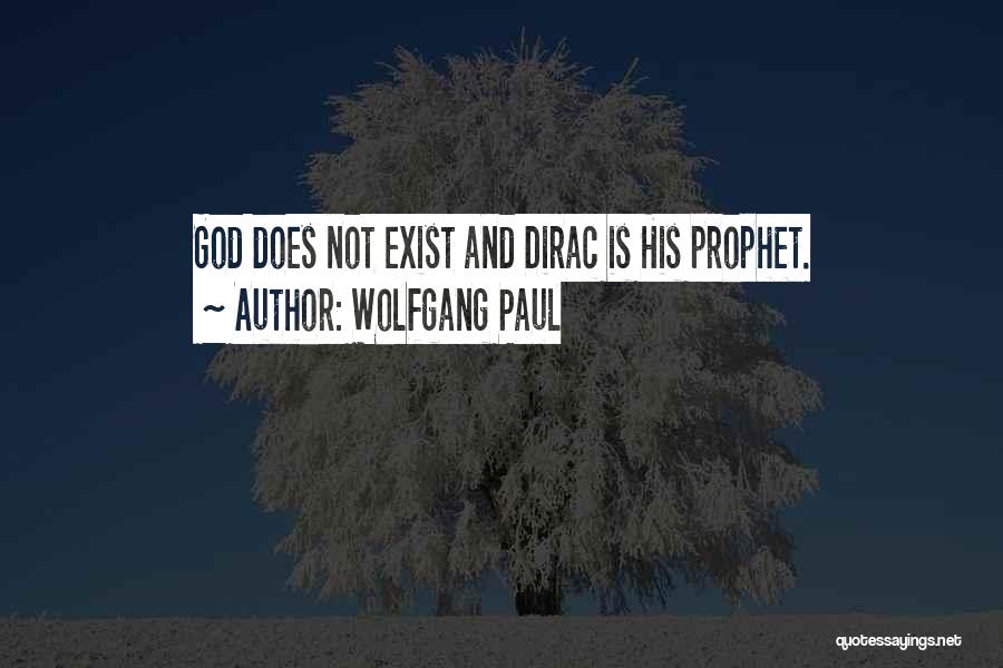 Wolfgang Paul Quotes: God Does Not Exist And Dirac Is His Prophet.