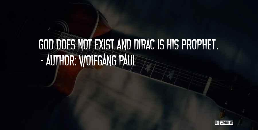 Wolfgang Paul Quotes: God Does Not Exist And Dirac Is His Prophet.