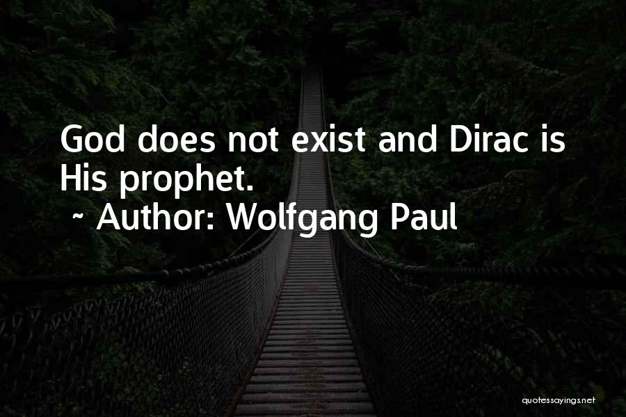 Wolfgang Paul Quotes: God Does Not Exist And Dirac Is His Prophet.