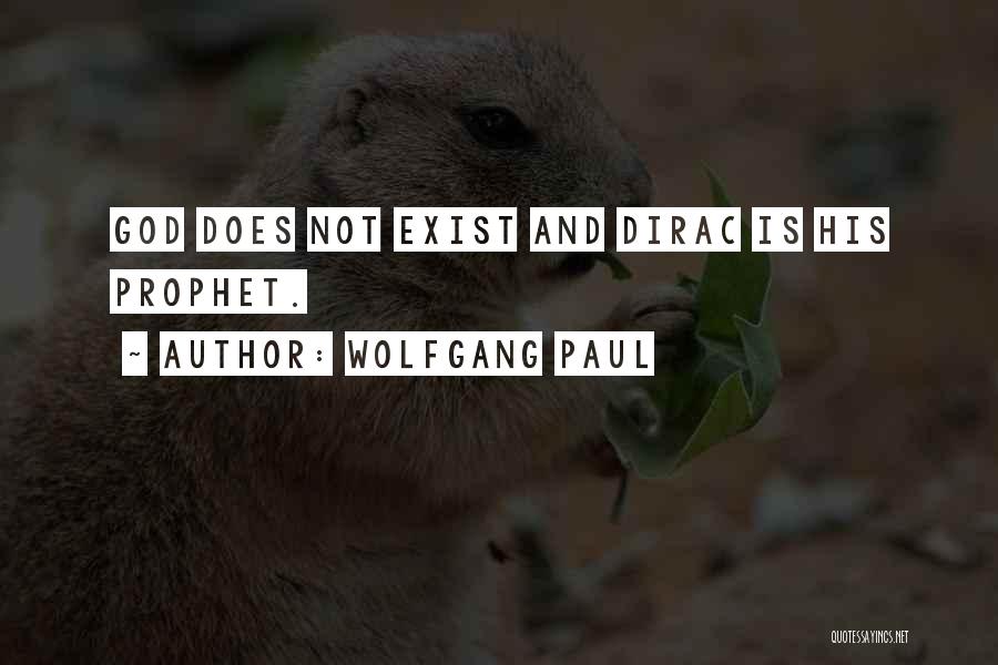 Wolfgang Paul Quotes: God Does Not Exist And Dirac Is His Prophet.