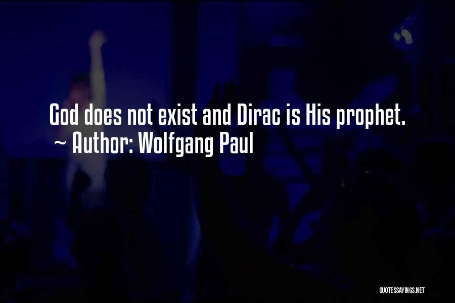 Wolfgang Paul Quotes: God Does Not Exist And Dirac Is His Prophet.