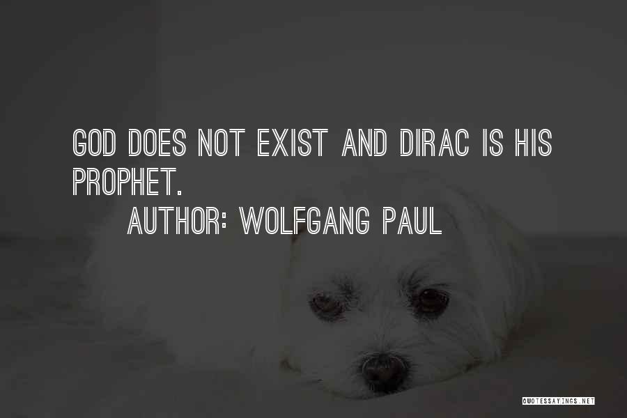 Wolfgang Paul Quotes: God Does Not Exist And Dirac Is His Prophet.