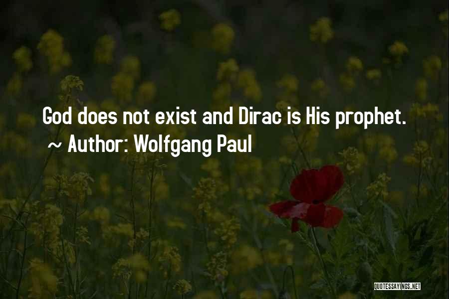 Wolfgang Paul Quotes: God Does Not Exist And Dirac Is His Prophet.