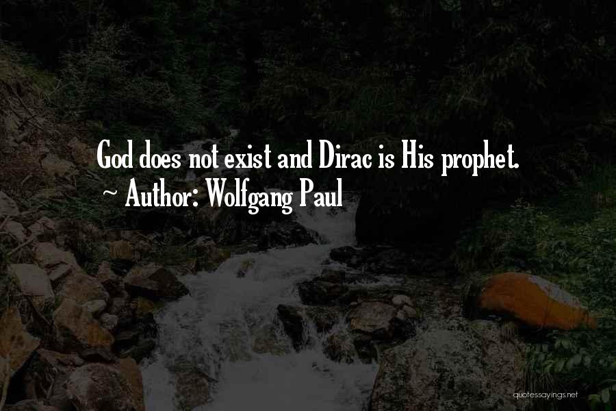 Wolfgang Paul Quotes: God Does Not Exist And Dirac Is His Prophet.