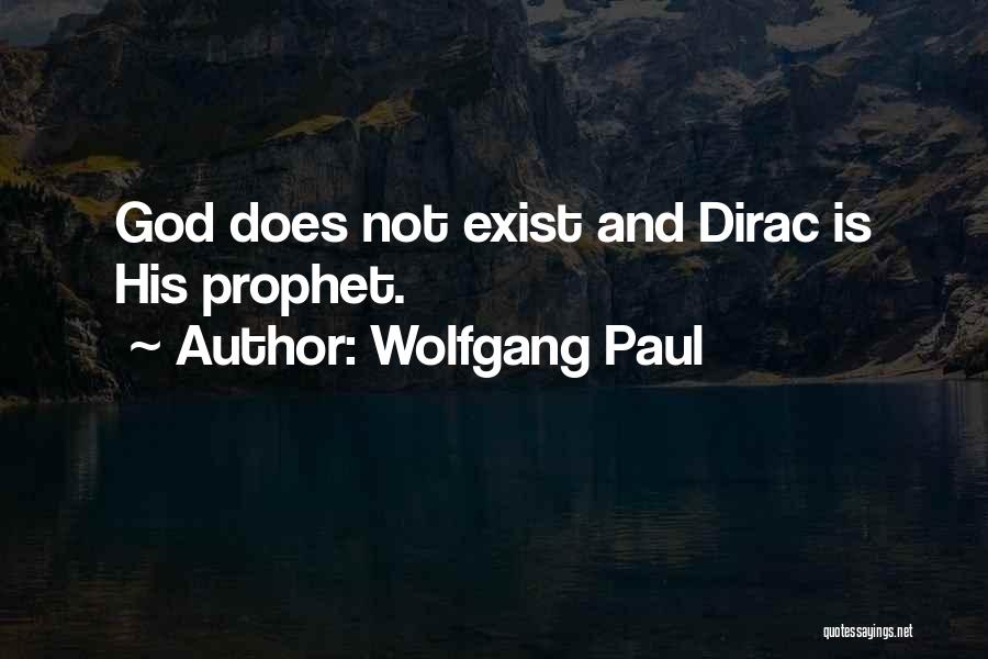 Wolfgang Paul Quotes: God Does Not Exist And Dirac Is His Prophet.