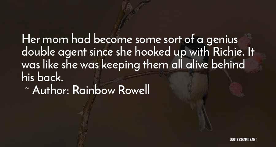 Rainbow Rowell Quotes: Her Mom Had Become Some Sort Of A Genius Double Agent Since She Hooked Up With Richie. It Was Like