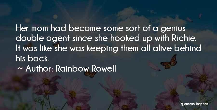 Rainbow Rowell Quotes: Her Mom Had Become Some Sort Of A Genius Double Agent Since She Hooked Up With Richie. It Was Like