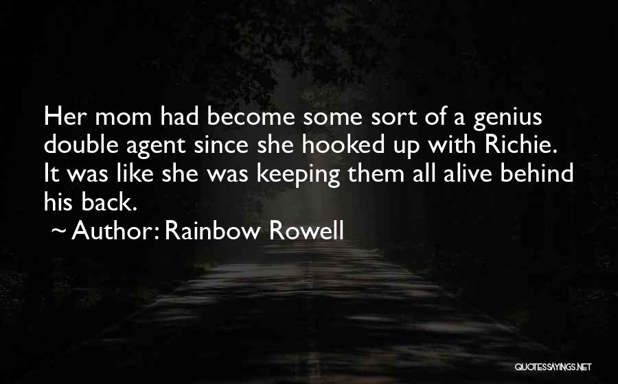 Rainbow Rowell Quotes: Her Mom Had Become Some Sort Of A Genius Double Agent Since She Hooked Up With Richie. It Was Like