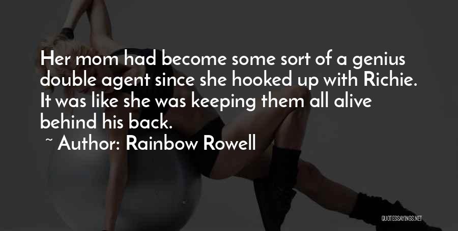 Rainbow Rowell Quotes: Her Mom Had Become Some Sort Of A Genius Double Agent Since She Hooked Up With Richie. It Was Like