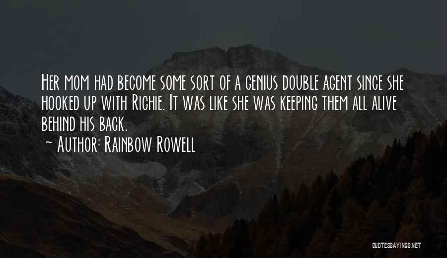 Rainbow Rowell Quotes: Her Mom Had Become Some Sort Of A Genius Double Agent Since She Hooked Up With Richie. It Was Like