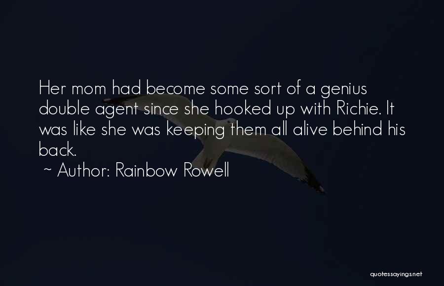 Rainbow Rowell Quotes: Her Mom Had Become Some Sort Of A Genius Double Agent Since She Hooked Up With Richie. It Was Like