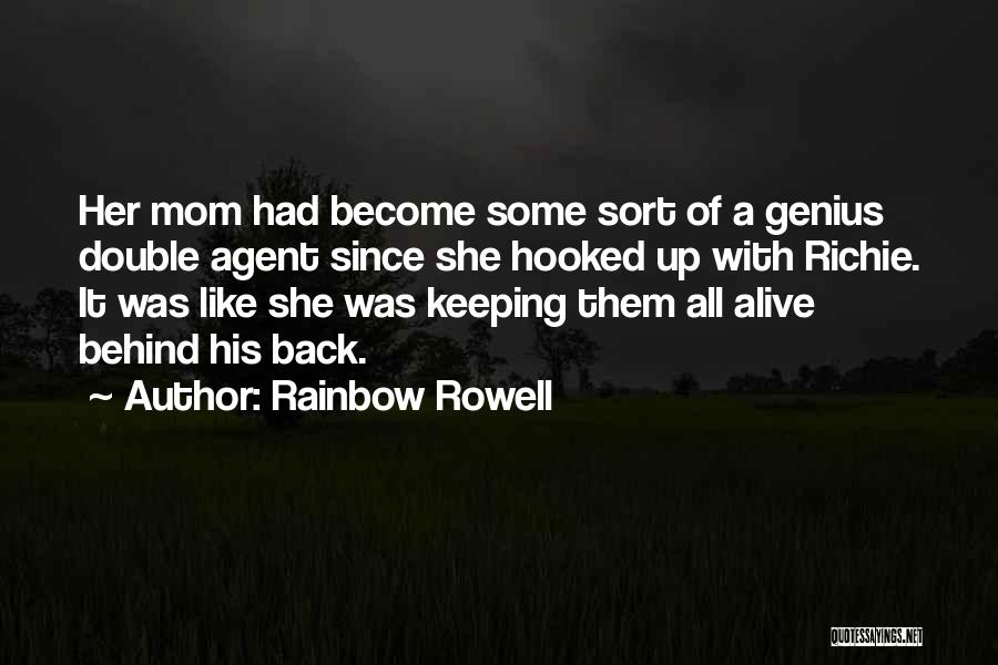 Rainbow Rowell Quotes: Her Mom Had Become Some Sort Of A Genius Double Agent Since She Hooked Up With Richie. It Was Like