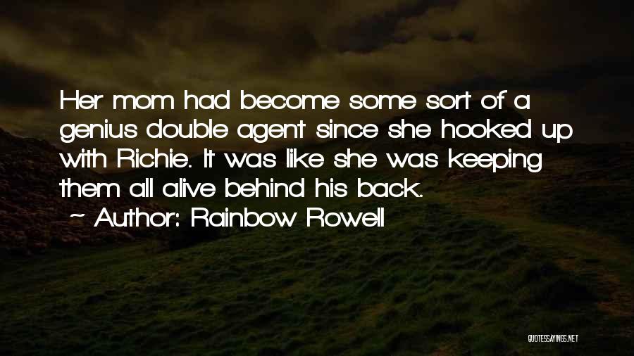 Rainbow Rowell Quotes: Her Mom Had Become Some Sort Of A Genius Double Agent Since She Hooked Up With Richie. It Was Like