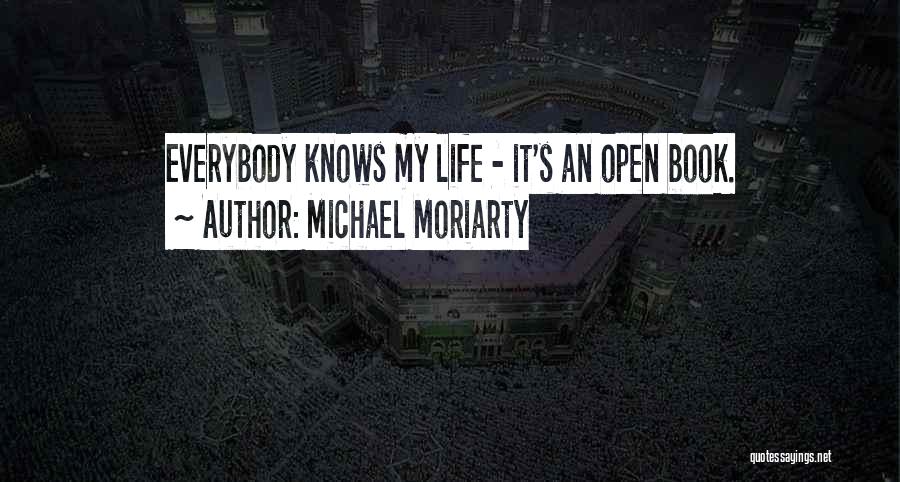 Michael Moriarty Quotes: Everybody Knows My Life - It's An Open Book.