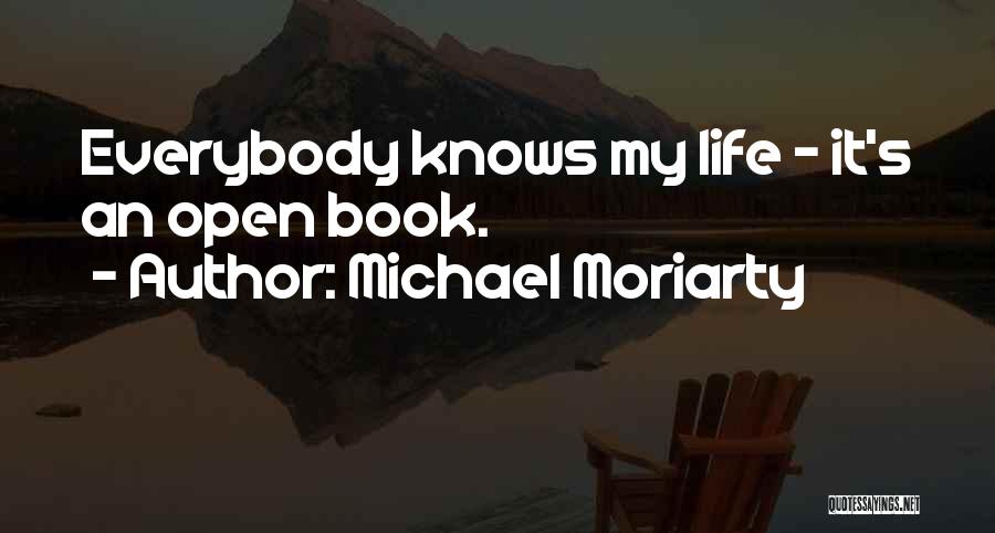 Michael Moriarty Quotes: Everybody Knows My Life - It's An Open Book.