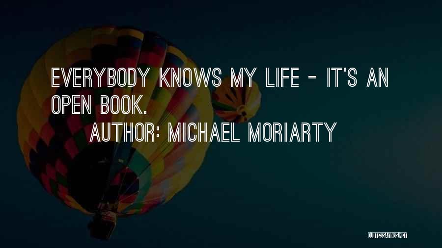 Michael Moriarty Quotes: Everybody Knows My Life - It's An Open Book.