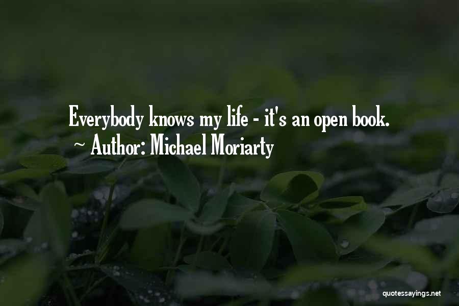 Michael Moriarty Quotes: Everybody Knows My Life - It's An Open Book.