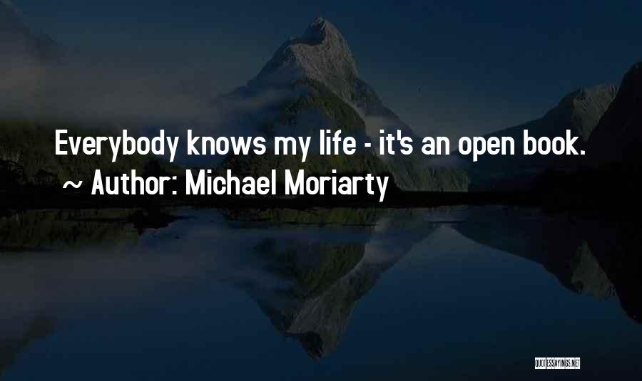 Michael Moriarty Quotes: Everybody Knows My Life - It's An Open Book.