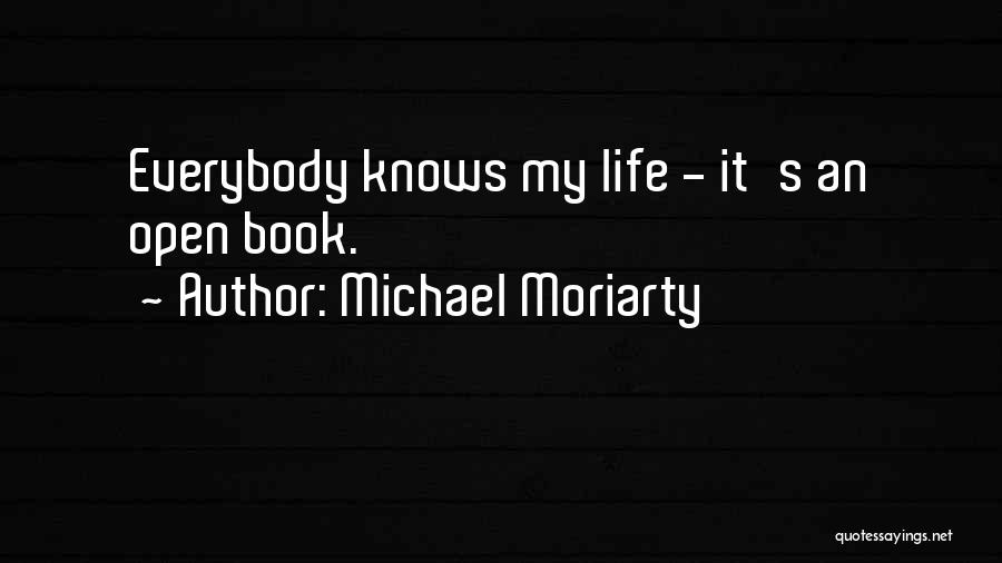 Michael Moriarty Quotes: Everybody Knows My Life - It's An Open Book.