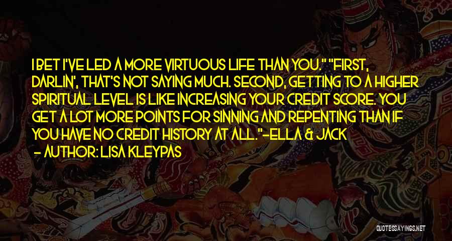 Lisa Kleypas Quotes: I Bet I've Led A More Virtuous Life Than You. First, Darlin', That's Not Saying Much. Second, Getting To A