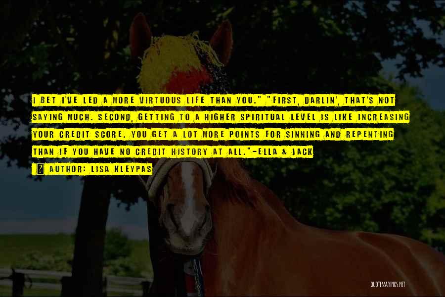 Lisa Kleypas Quotes: I Bet I've Led A More Virtuous Life Than You. First, Darlin', That's Not Saying Much. Second, Getting To A