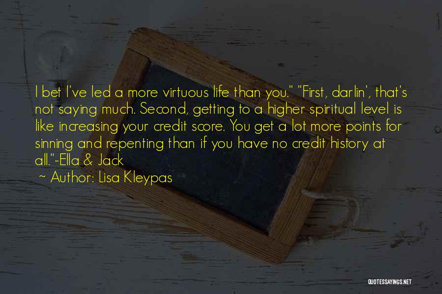 Lisa Kleypas Quotes: I Bet I've Led A More Virtuous Life Than You. First, Darlin', That's Not Saying Much. Second, Getting To A